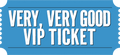 Very, Very Good VIP Ticket
