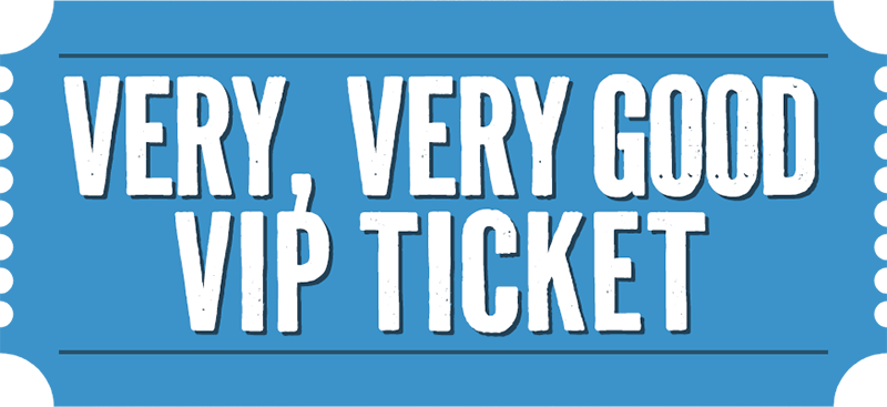Very, Very Good VIP Ticket