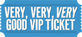 Very, Very, Very Good VIP Ticket