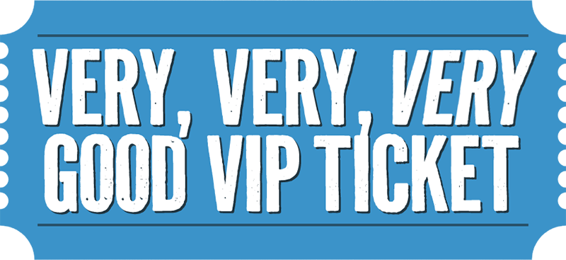 Very, Very, Very Good VIP Ticket